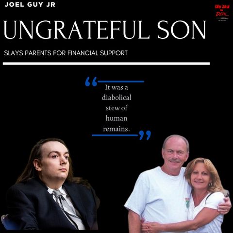 The Ungrateful Son: The HEINOUS Case of Joel Guy Jr.