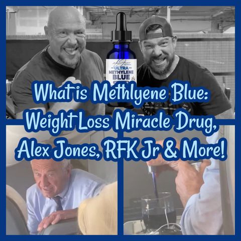 What is Methlyene Blue: Weight Loss Miracle Drug, Alex Jones, RFK Jr & More!
