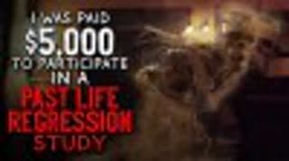 "I was paid $5,000 to participate in a Past Life Regression Study" Creepypasta
