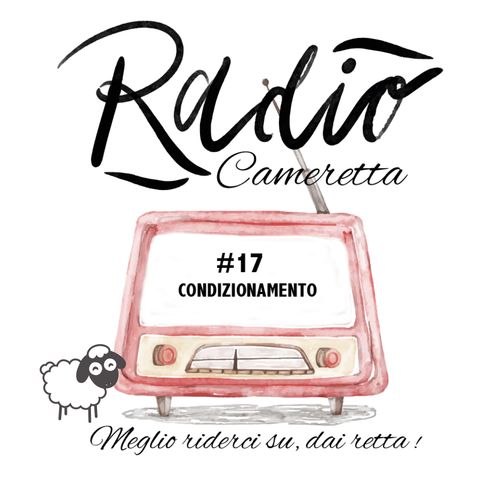 Radio Cameretta # 17 - Il Condizionamento