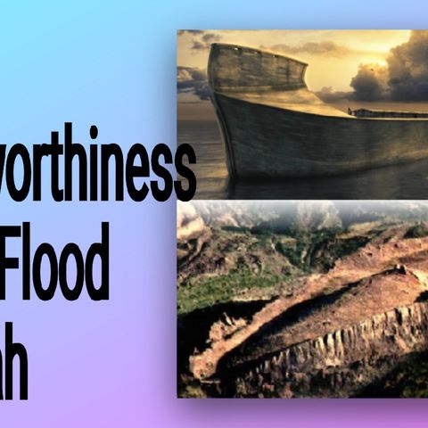 The Trustworthiness of the Flood of Noah