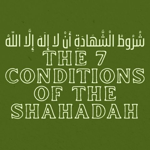 Episode 3 - 7 Conditions of the Shahadah