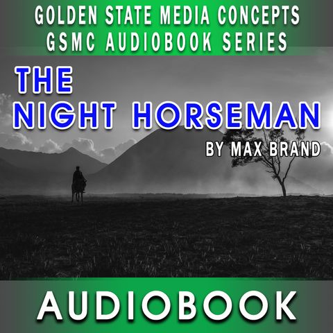 GSMC Audiobook Series: The Night Horseman Episode 36: Talk and The Voice of Black Bart