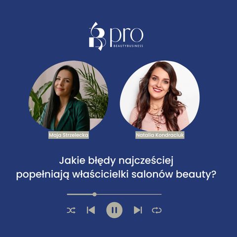 #1 Jakie błędy najcześciej popełniają właścicielki salonów beauty? Rozmowa z Natalią Kondraciuk
