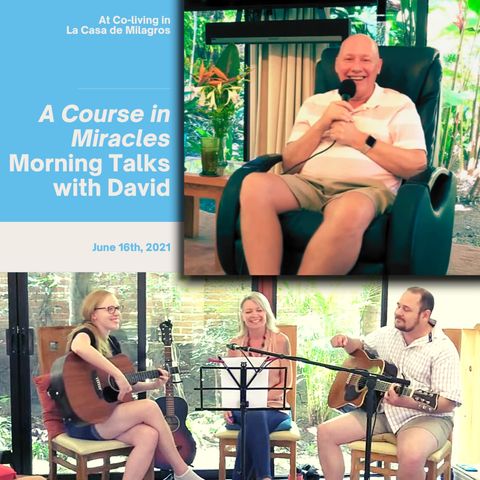 June 16th - ACIM Talk & Live Music at "La Casa de Milagros" Co-Living Center with David Hoffmeister & Final Vision