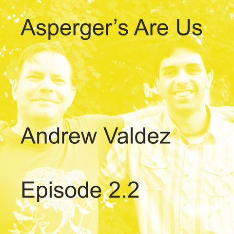 Aspberger's Are Us: Andew Valdez (Part 2)