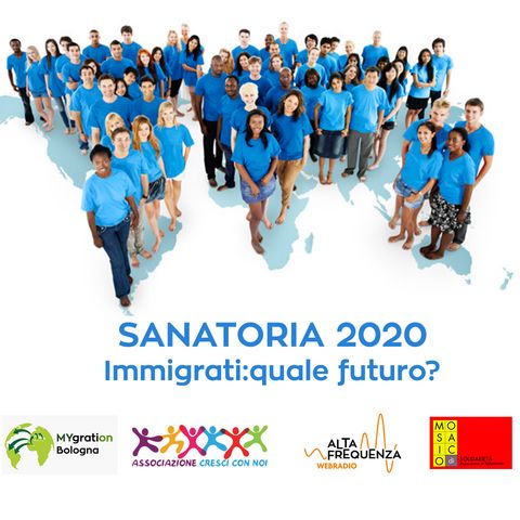 Sanatoria 2020.Immigrati:quale futuro?