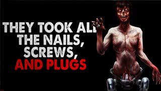 ”They took all the nails, screws, and plugs” Creepypasta
