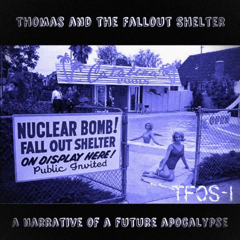 Thomas and the Fallout Shelter: A narrative of a future apocalypse