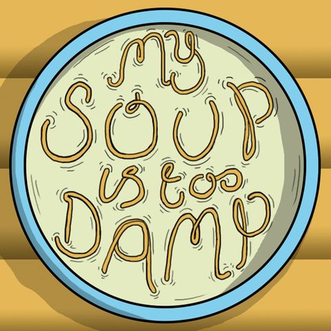My Soup Is Too Damp # 1