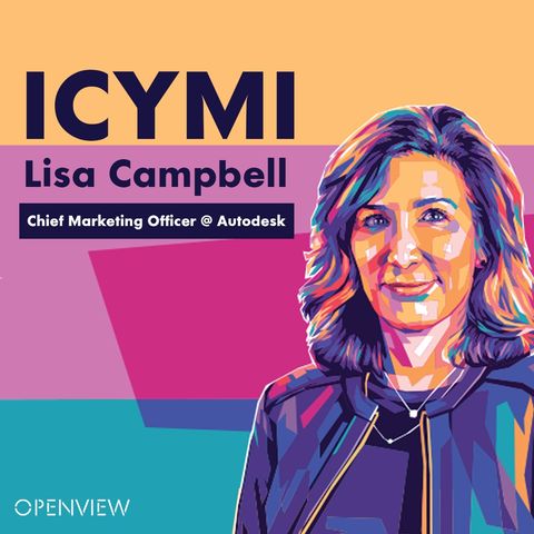 ICYMI with Lisa Campbell, CMO at Autodesk