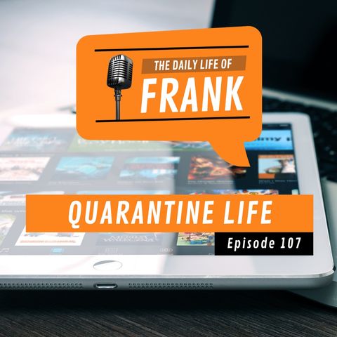 Episode 107 - Quarantine Life