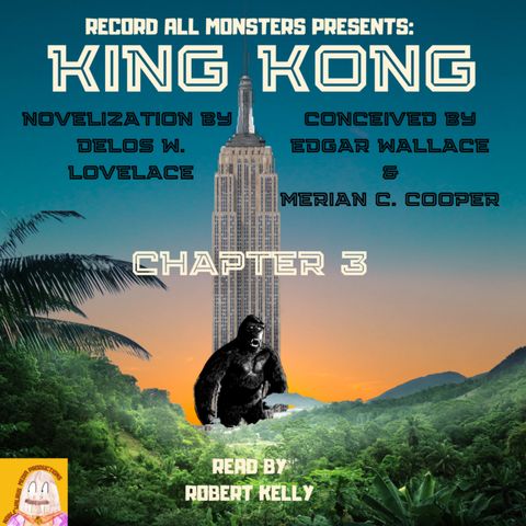 RAM Presents: KING KONG- Chapter 3 of the Original Novelization