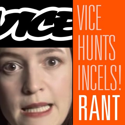 Vice Hunts the Dreaded Incels and are Losing Their Minds | Rantzerker 144