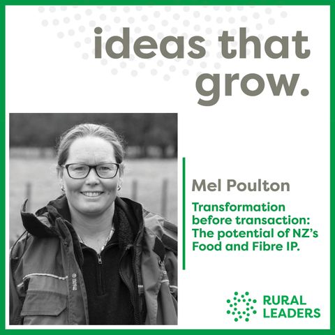 Mel Poulton - Transformation before transaction: The potential of NZ’s Food and Fibre IP.