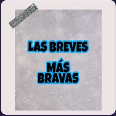 Episodio 1 - El podcast Las Breves Más Bravas