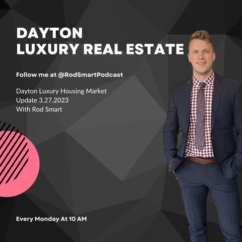 Dayton Luxury Real Estate Market Update - 3.27.2023
