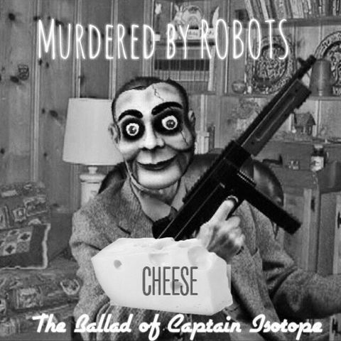 Cheese (The Ballad of Captain Isotope)