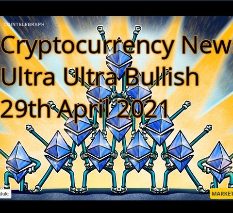 Cryptocurrency News 29th April 2021