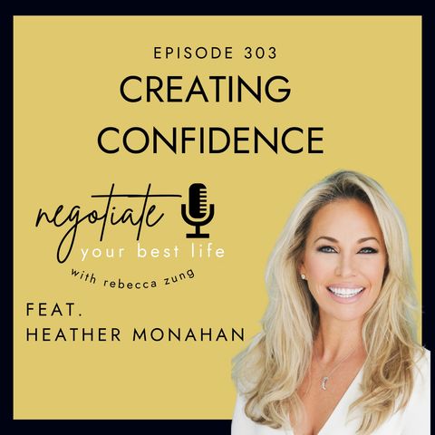 Creating Confidence with Heather Monahan on Negotiate Your Best Life with Rebecca Zung #303