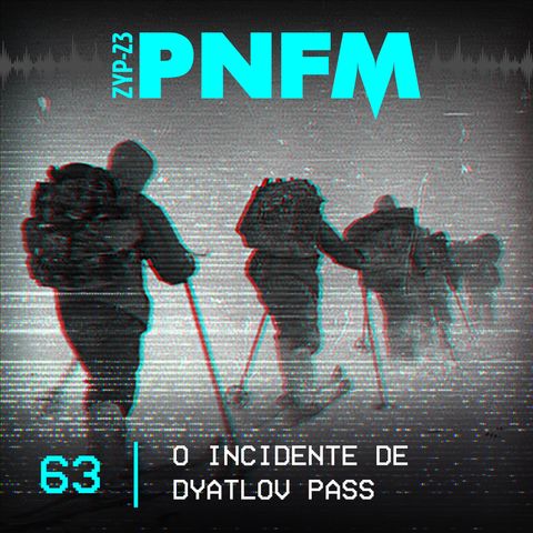 PNFM - EP063 - O Incidente de Dyatlov Pass