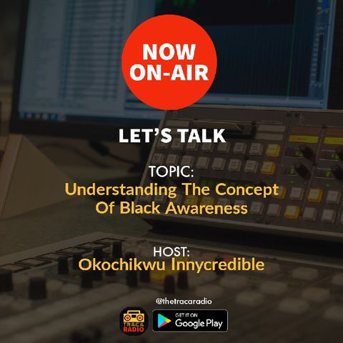 Let's Talk (S2ep1): Understanding The Concept Of Black Awareness