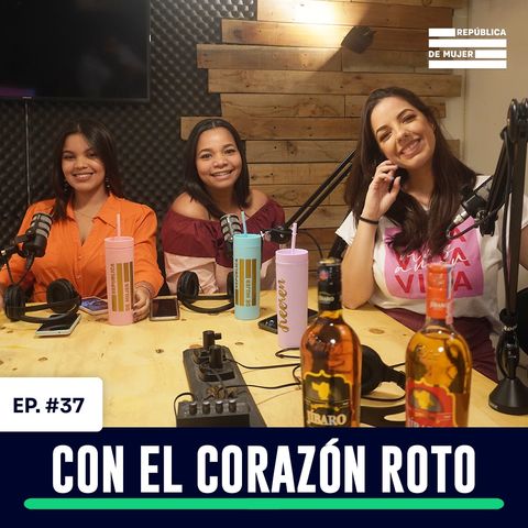 EP. 037 - CON EL CORAZON ROTO