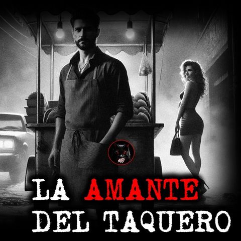 LA AMANTE DEL TAQUERO | RELATOS DE BRUJERÍA | RELATOS Y LEYENDAS DE TERROR