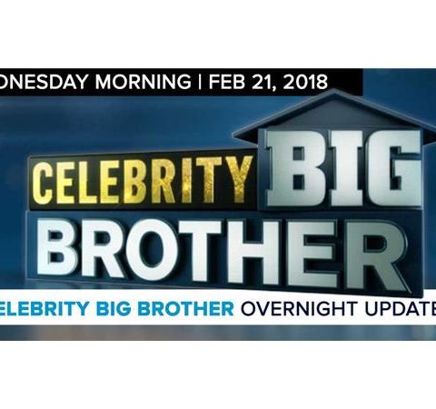 Celebrity Big Brother | Overnight Update Podcast | Feb 21, 2017