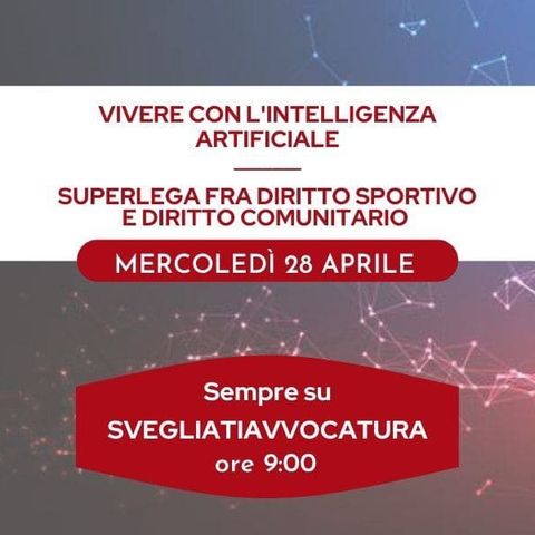 VIVERE CON L'INTELLIGENZA ARTIFICIALE - SUPERLEGA FRA DIRITTO SPORTIVO E DIRITTO COMUNITARIO #SvegliatiAvvocatura