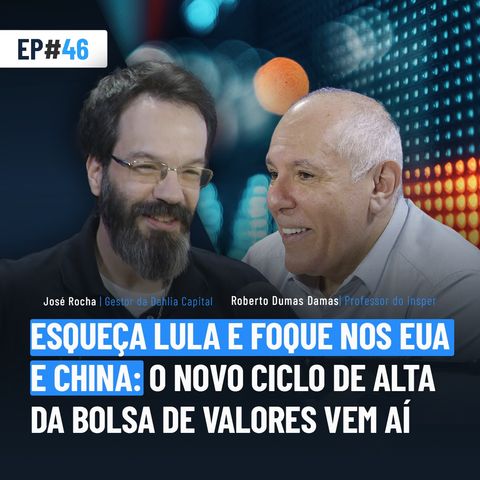 #46 | Esqueça Lula e foque nos EUA e China: o novo ciclo de alta da bolsa de valores vem aí