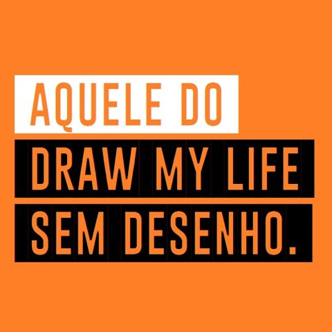 AQUELE DO DRAW MY LIFE SEM DESENHO - Ep.01