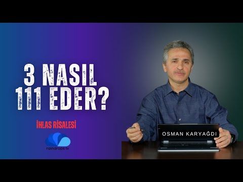 3 TANE BİR, NASIL 111 EDER  - İHLAS RİSALESİ OKUMALARI-OSMAN KARYAĞDI