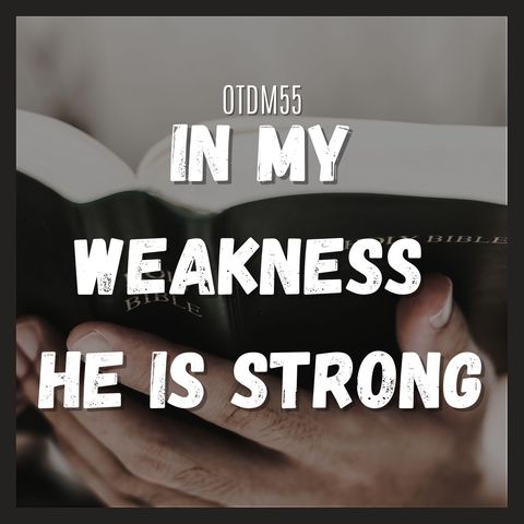 OTDM55 In My Weakness He Is Strong