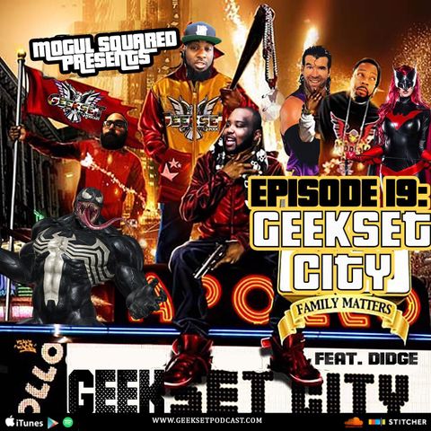 GeekSet Episode 19: Geekset City Family Matters Feat: Didge