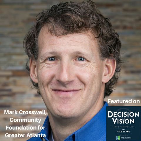 Decision Vision Episode 98:  Should I Make Social Impact Investments? – An Interview with Mark Crosswell, Community Foundation for Greater A