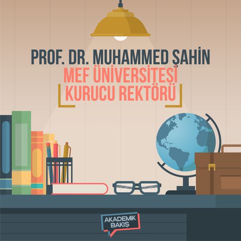 Prof. Dr. Muhammed Şahin - MEF Üniversitesi Kurucu Rektörü