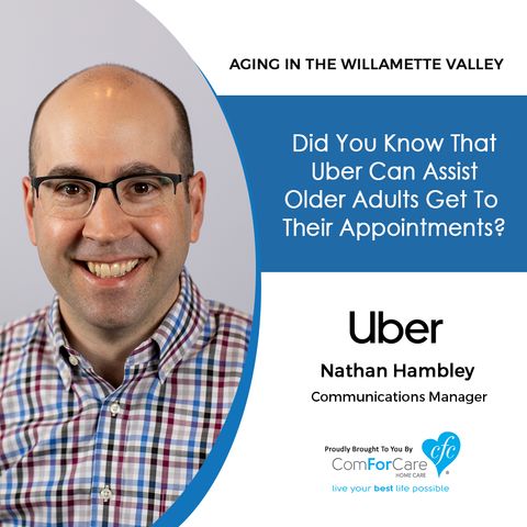 3/12/19: Nathan Hambley with Uber| Did you know that Uber can assist older adults get to their appointments?| Aging In The Willamette Valley