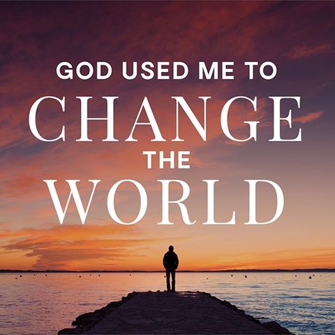 God Used Me to Change the World