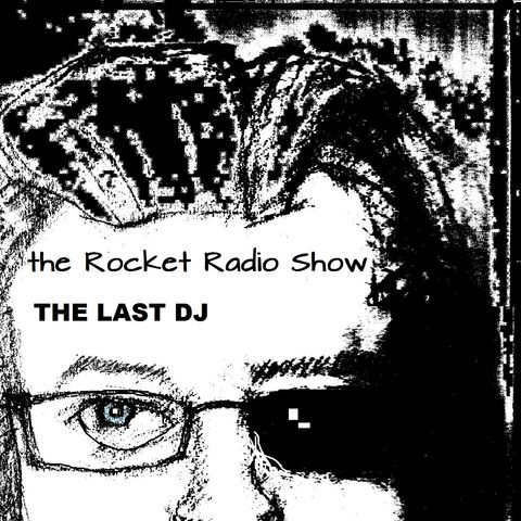 THE ROCKET RADIO SHOW:THE LAST DJ