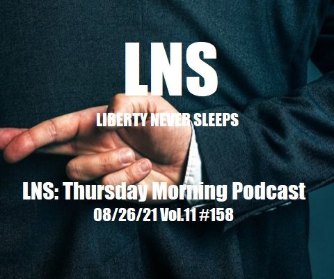 LNS: Thursday Morning Podcast 08/26/21 Vol.11 #158