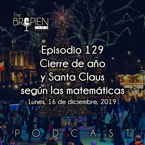 129 - Bropien - Cierre de año y Santa Claus según las matemáticas