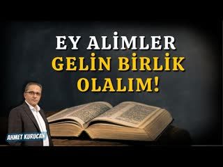 Ey Alimler Gelin Birlik Olalım!   AHMET KURUCAN