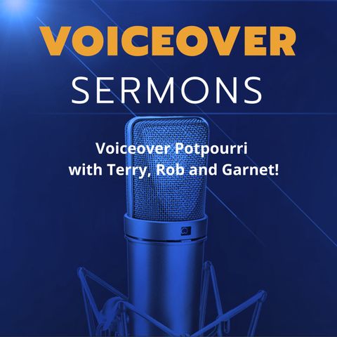 Voiceover Potpourri with Terry, Rob and Garnet!