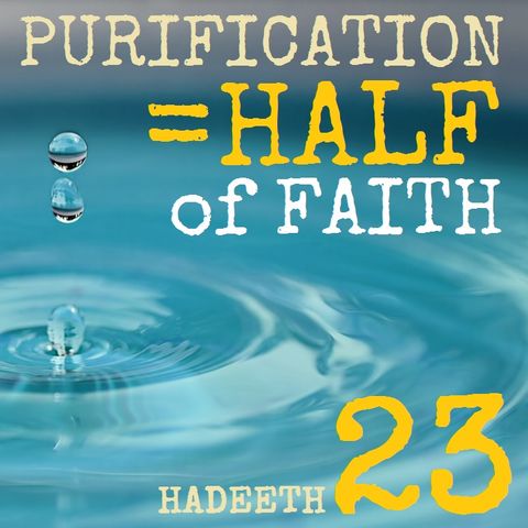 40H#23: "Purification is Half of Faith..." (Part 3 of 3)