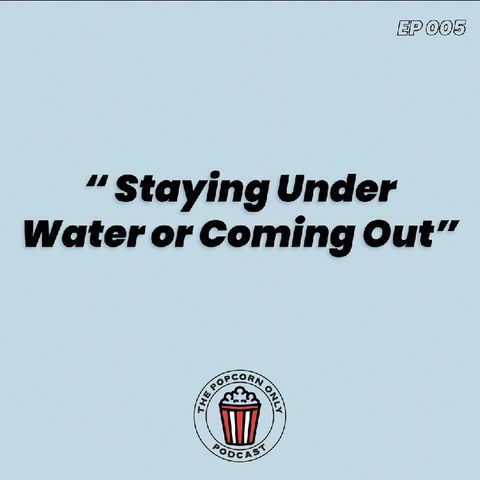 EP 6 Staying Under Water Or Coming Out. - LUCA