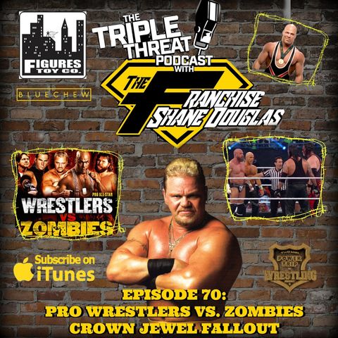 Shane Douglas And The Triple Threat Podcast EP 70: Filming of Pro Wrestlers vs. Zombies and Crown Jewel Fallout
