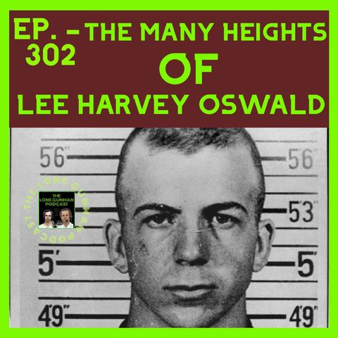 JFK ASSASSINATION - EP. 302 - The Many Heights Of Lee Harvey Oswald