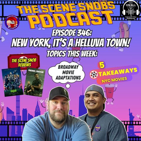 New York, It's a Helluva Town! | The Scene Snobs Podcast Ep 346