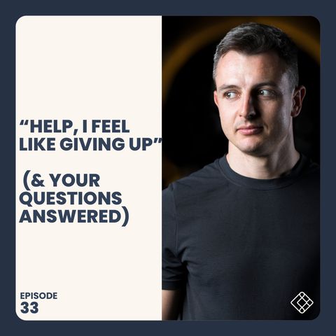 #33 "Help, I Feel Like Giving Up" (& Your Questions Answered)